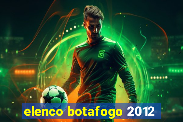 elenco botafogo 2012